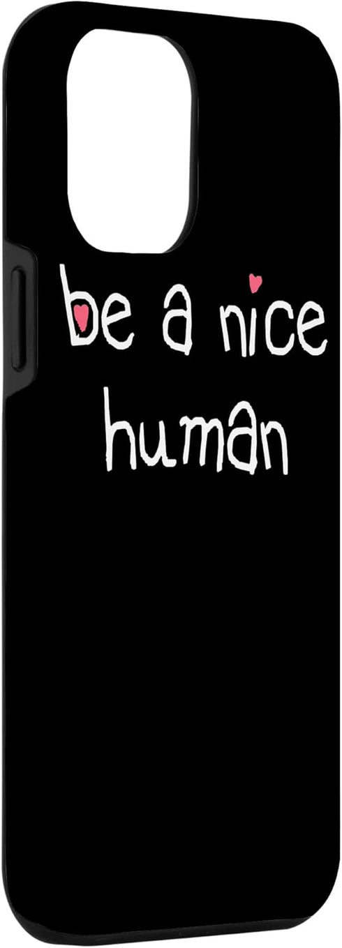 BE A NICE HUMAN Kind Good Person Case for iPhone 13 Pro Max