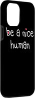 BE A NICE HUMAN Kind Good Person Case for iPhone 13 Pro Max