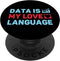 Data Is My Language Love Database Admin PopSockets Standard PopGrip