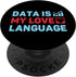 Data Is My Language Love Database Admin PopSockets Standard PopGrip