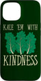 Funny Kale Gifts Kale 'Em with Kindness Veggie Vegan Vegetables Vegetarian Case for iPhone 15