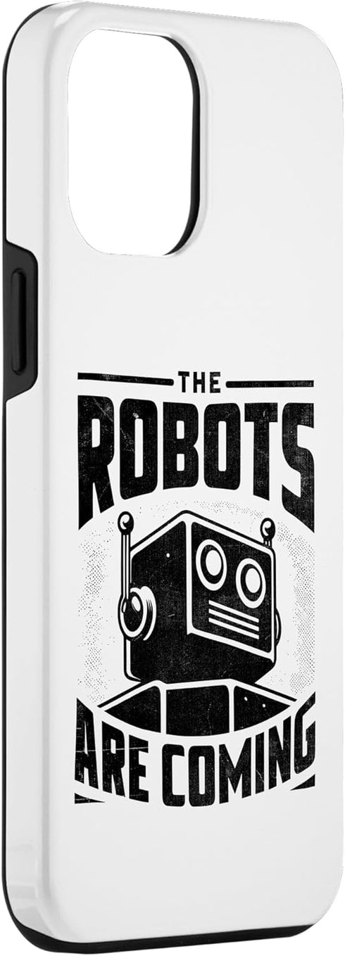 iPhone 15 Pro Max The Robots Are Coming Robotics Engineer Case