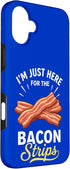 Funny Bacon Comfort Food Lovers 16 I'm Just Here for The Bacon Strips Case for iPhone Plus