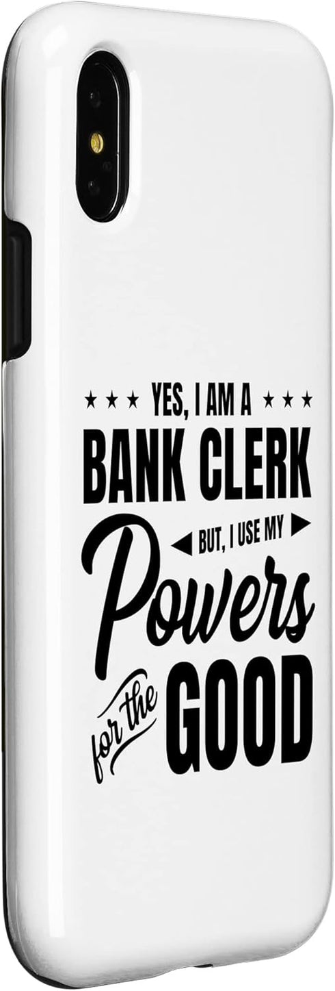 iPhone X/XS Yes, I Am A Bank Clerk But I Use My Powers for Good Bank Case