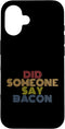 Did Someone Say Bacon Tees Did Someone Say Bacon with Retro 70s Vintage Look Case for iPhone