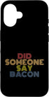 Did Someone Say Bacon Tees Did Someone Say Bacon with Retro 70s Vintage Look Case for iPhone