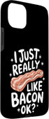 Bacon Meat Breakfast Bacons 15 Bacon I Just Really Like Bacon Ok Case for iPhone Plus
