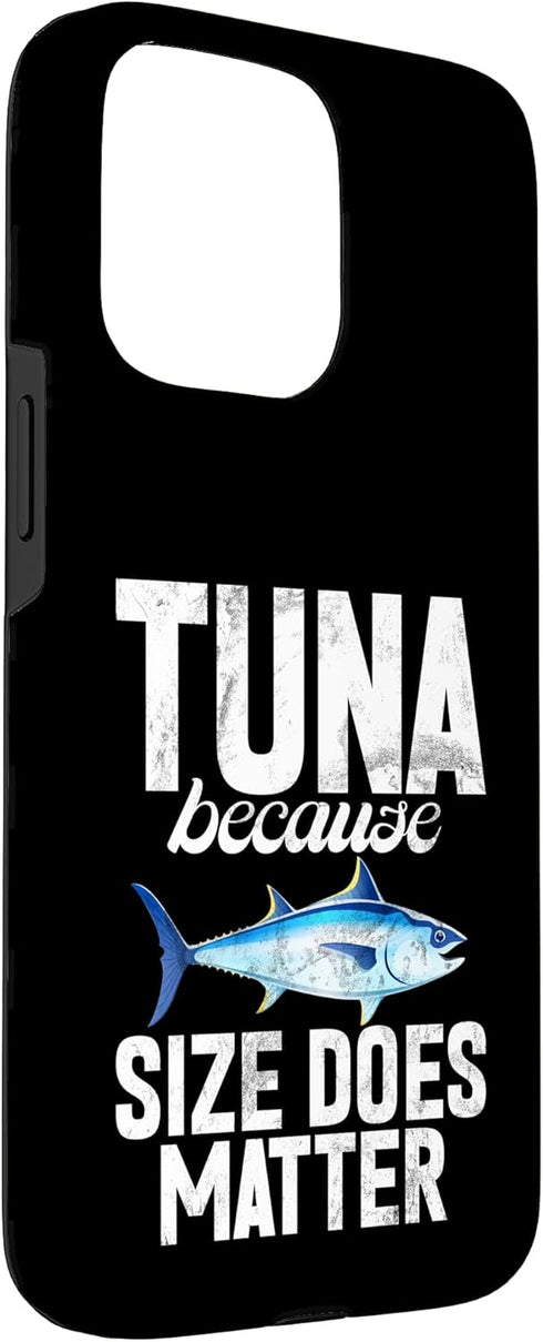Tuna Fishing Gear 15 Tuna Because Size Does Matter Tuna Fishing Case for iPhone Pro Max