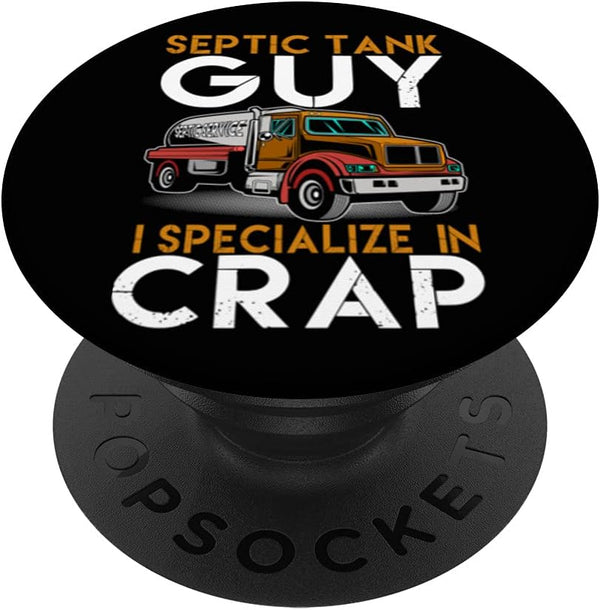 Septic Tank Guy I Specialize In Crap Funny Sewage Serviceman PopSockets Swappable PopGrip