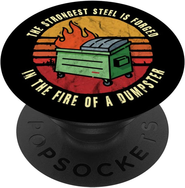 The Strongest Steel is Forged in the Fire of a Dumpster PopSockets Swappable PopGrip