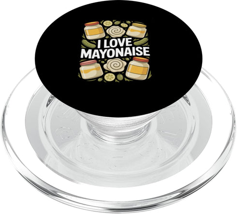 Mayonnaise Enthusiasts Condiment Lovers I Love Mayonnaise Funny Foodie Delight PopSockets PopGrip for MagSafe