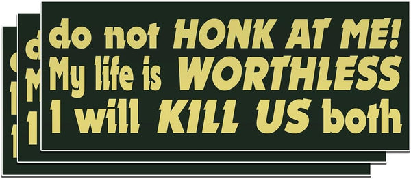 (3PCS) Do Not Honk at Me My Life is Worthless Sticker, Funny Bumper Die-Cut Waterproof Vinyl for Water Bottle, Laptop