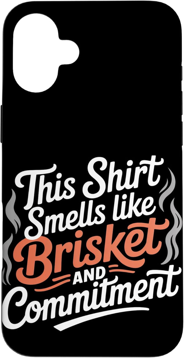 Meat Smoking Backyard Smoking This Shirt Smells Like Brisket and Commitment Meat Smoking Case for iPhone