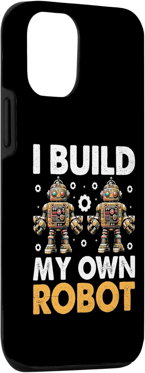 iPhone 13 Case I Build My Own Robot Robotics Engineer Robotic Engineering