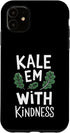 Pheezneek Kale Em With Kindness Funny Kale Case for iPhone 11