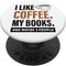 I Like Coffee and Books Gift PopSockets PopGrip, Swappable Grip for Phones & Tablets