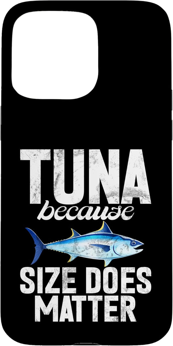 Tuna Fishing Gear Tuna Because Size Does Matter Tuna Fishing Case for iPhone 15 Pro
