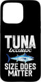 Tuna Fishing Gear Tuna Because Size Does Matter Tuna Fishing Case for iPhone 15 Pro