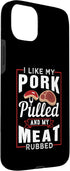 Funny Pulled Pork Grilling BBQ Design Ideas 15 I Like My Pork Pulled And My Meat Rubbed Case for iPhone Plus