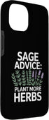 Herb Gardening Wisdom Sage Rosemary 15 Sage Advice: Plant More Herbs Greenery Case for iPhone