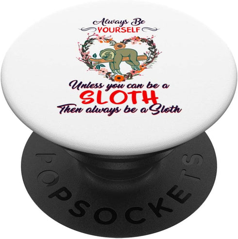 Be Yourself Unless You Can Be Sloth Spirit Animal Lazy Cute PopSockets Swappable PopGrip