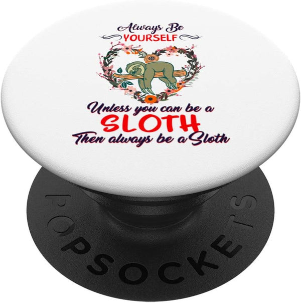 Be Yourself Unless You Can Be Sloth Spirit Animal Lazy Cute PopSockets Swappable PopGrip