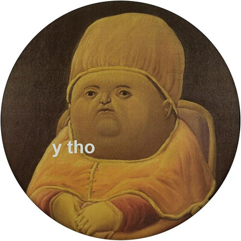 PopSockets Standard PopGrip: Y Tho Funny Fat Face Meme Classical Art Gift