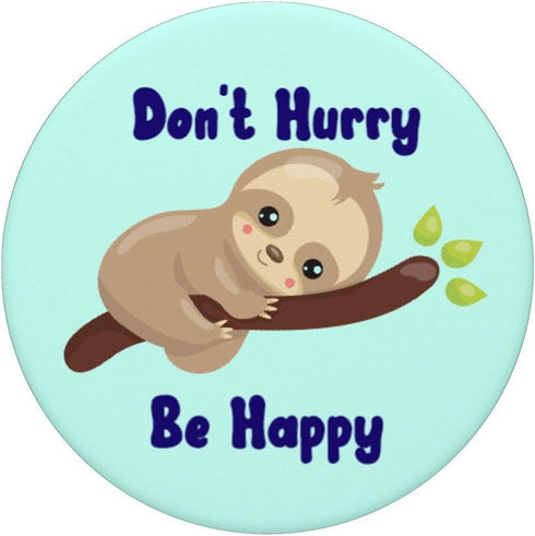 Sloths Don't Hurry Be Happy Sloth Lover Funny Quote Gift PopSockets Swappable PopGrip