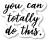 You Can Totally Do This Inspirational Quotes Sticker Pack - 3 Vinyl Laptop Stickers (2.5, 3, 4 Inch) for Laptop, Phone,