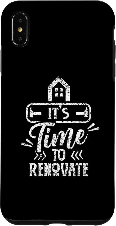 iPhone XS Max Home Renovation Case - It's Time To Renovate Restoration