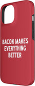 Great Bacon Makes Everything Better Apparel 15 Bacon Makes Everything Better Case for iPhone