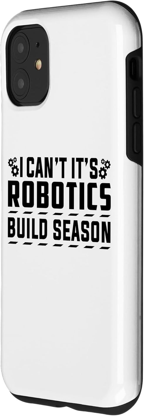 iPhone 11 I Can't It's Robotics Build Season Robotics Engineer Case