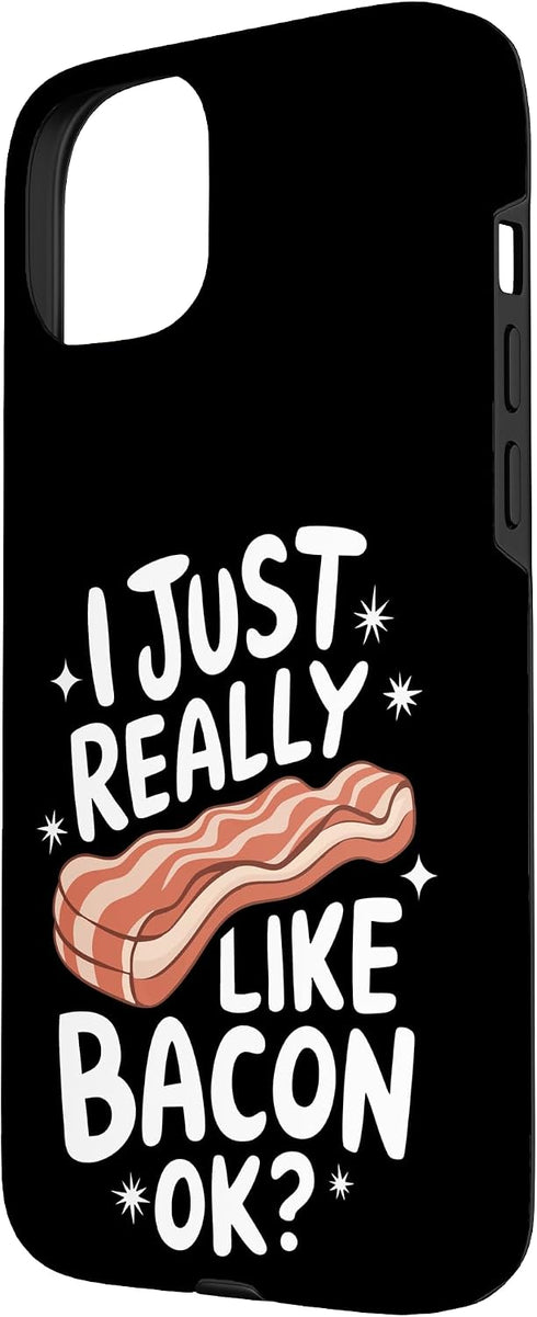 Bacon Meat Breakfast Bacons 15 Bacon I Just Really Like Bacon Ok Case for iPhone Plus