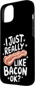Bacon Meat Breakfast Bacons 15 Bacon I Just Really Like Bacon Ok Case for iPhone Plus