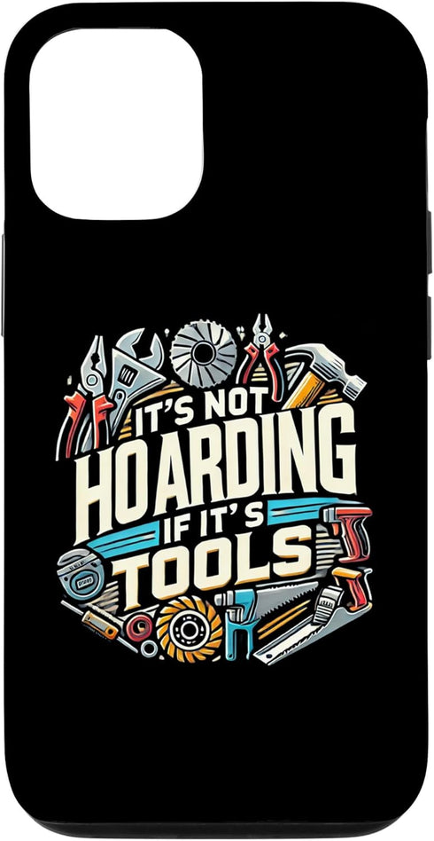 iPhone 15 Pro Woodworking Woodworker Dad It's Not Hoarding If It's Tools Case