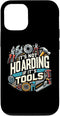 iPhone 15 Pro Woodworking Woodworker Dad It's Not Hoarding If It's Tools Case