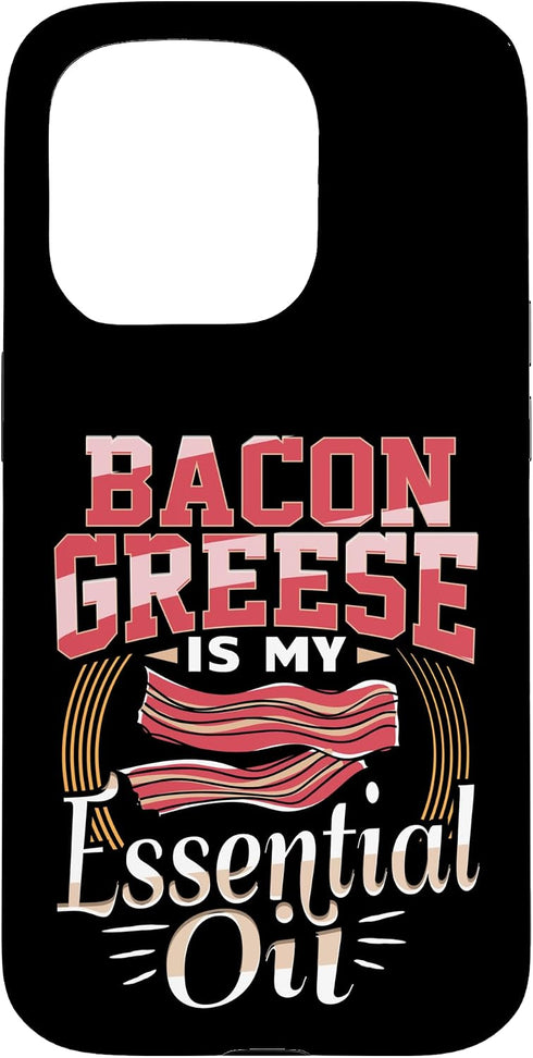 Bacon Lover Apparel Bacon Grease is My Essential Oil Funny Foodie Case for iPhone 15