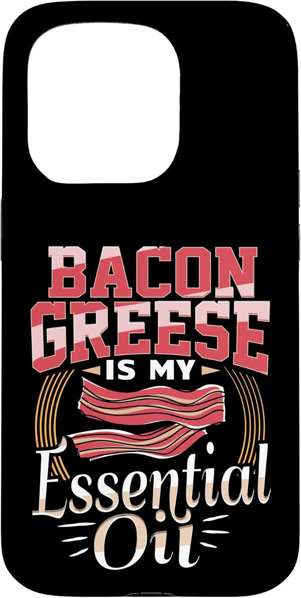 Bacon Lover Apparel Bacon Grease is My Essential Oil Funny Foodie Case for iPhone 15