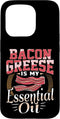 Bacon Lover Apparel Bacon Grease is My Essential Oil Funny Foodie Case for iPhone 15