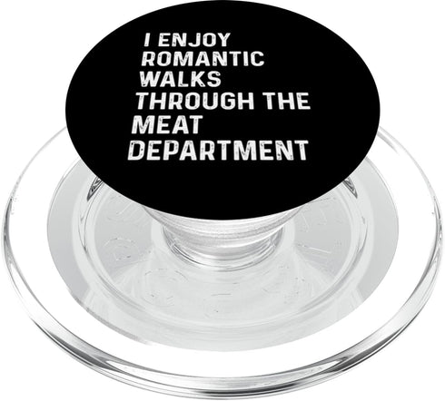 I Enjoy Romantic Walks Through The Meat Department PopSockets PopGrip for MagSafe