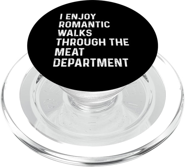 I Enjoy Romantic Walks Through The Meat Department PopSockets PopGrip for MagSafe