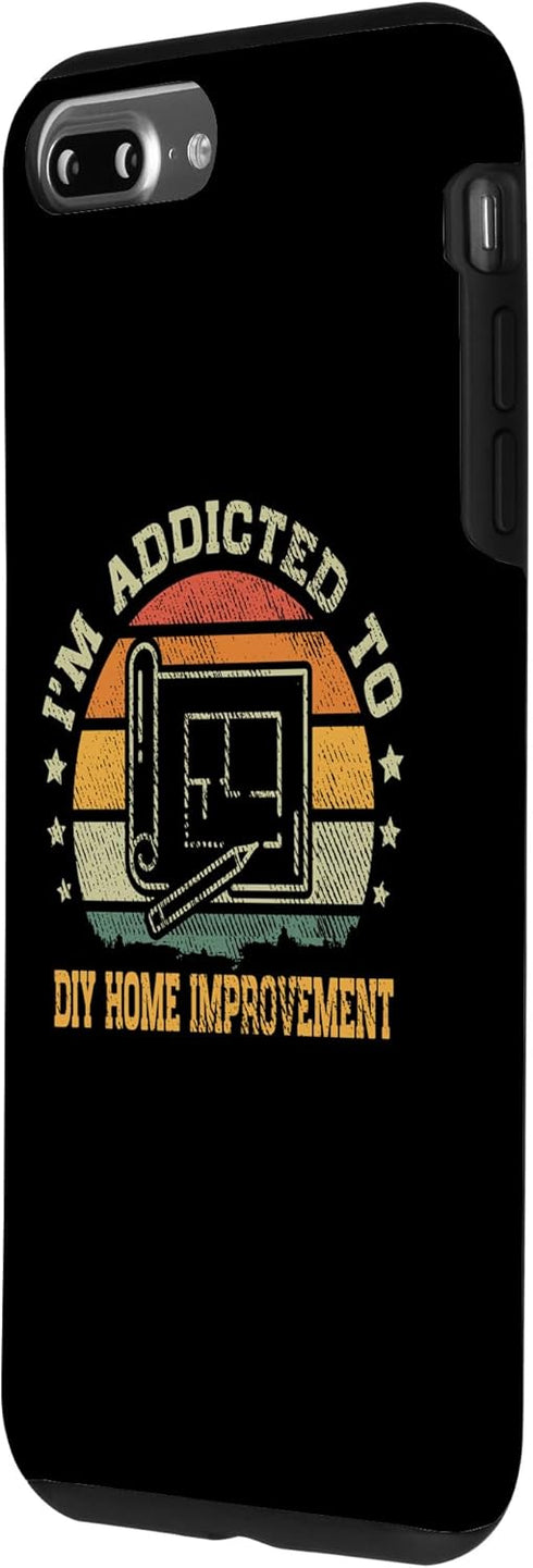 iPhone 7 Plus/8 Plus Vintage I'm Addicted to DIY Home Improvement Case