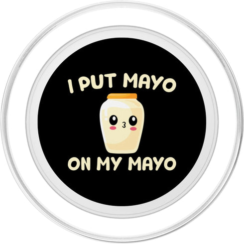 I Put Mayo On My Mayo Fun Mayonnaise Apparel Co. I Put Mayo On My Mayo For Mayonnaise Lover Funny Mayonnaise PopSockets
