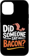 Funny Bacon Strips Grilling Bacon Joke Carnivore Did Someone Say Bacon? Breakfast Food Meat Bacon Lovers Case for iPhone