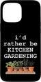 Backyard Garden Life Co I'd Rather Be Kitchen Gardening Herb Garden Plant Lover Case for iPhone