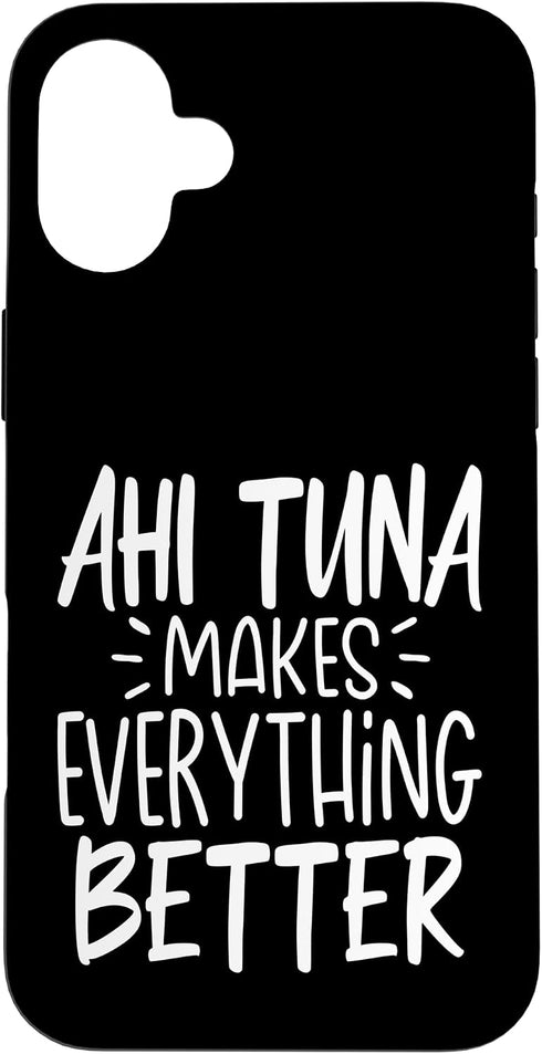 Ahi tuna Lover Gifts Co. Ahi Tuna Makes Everything Better - Funny Tuna Fish Lover Case for