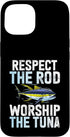 Tuna Fishing Gear Respect The Rod Worship The Tuna Fishing Case for iPhone 15