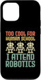 iPhone 13 Pro Robotics Engineer Case - Too Cool For Human School I Attend
