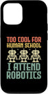 iPhone 13 Pro Robotics Engineer Case - Too Cool For Human School I Attend