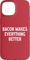 Great Bacon Makes Everything Better Apparel Bacon Makes Everything Better Case for iPhone 15